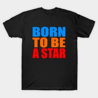 Born to be a star T-Shirt